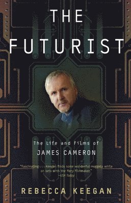 Rebecca Keegan - The Futurist: The Life and Films of James Cameron, Häftad