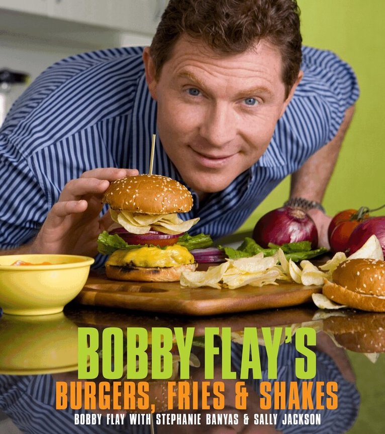 Bobby Flay, Stephanie Banyas, Sally Jackson - Bobby Flay's Burgers, Fries, and Shakes, Inbunden