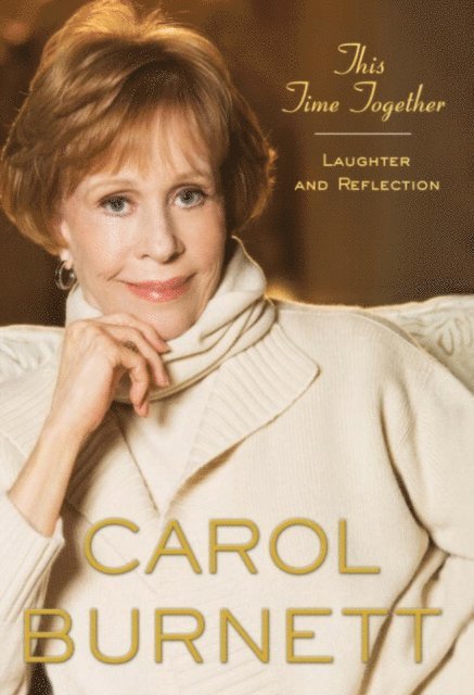 Carol Burnett - This Time Together, E-bok