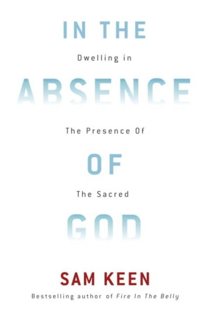 Sam Keen - In the Absence of God, E-bok
