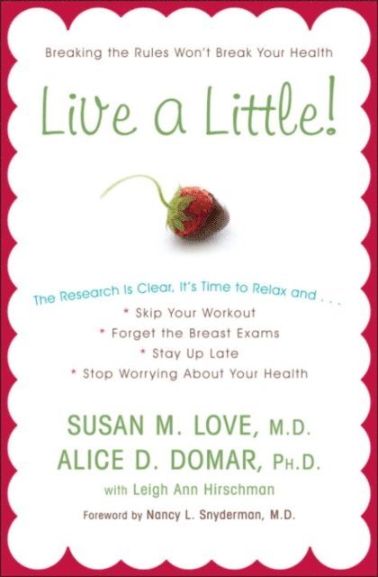 Leigh Ann Hirschman, Ph.D. Alice D. Domar, MD Susan M. Love - Live a Little!, E-bok