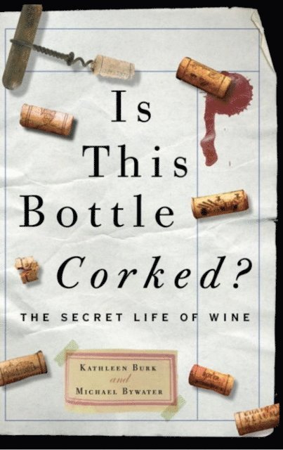 Kathleen Burk, Michael Bywater - Is This Bottle Corked?, E-bok