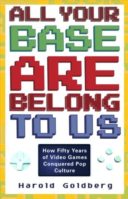 Harold Goldberg - All Your Base Are Belong to Us, E-bok