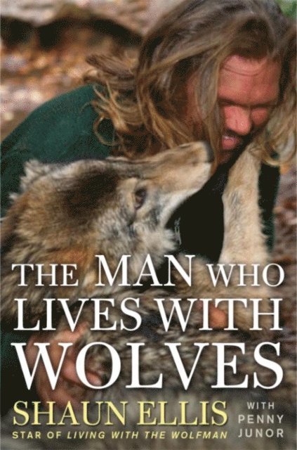 Penny Junor, Shaun Ellis - Man Who Lives with Wolves, E-bok