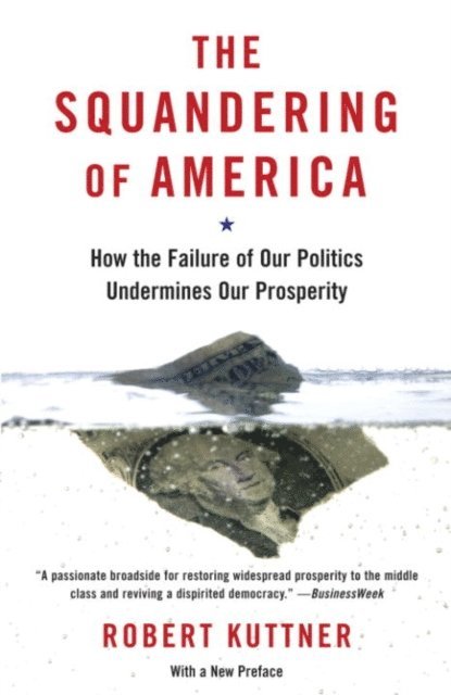 Robert Kuttner - Squandering of America, E-bok