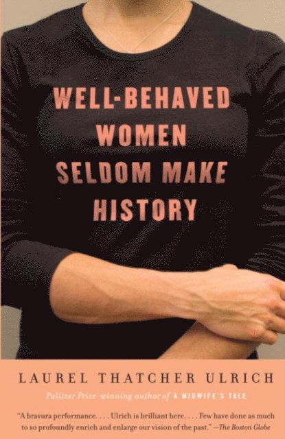 Laurel Thatcher Ulrich - Well-Behaved Women Seldom Make History, E-bok