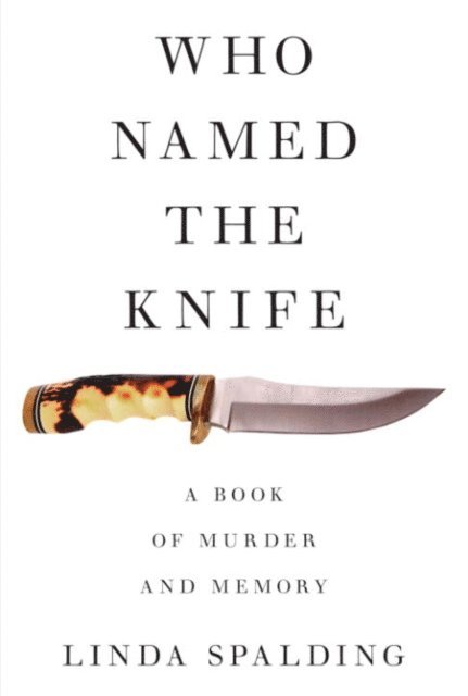 Linda Spalding - Who Named The Knife, E-bok