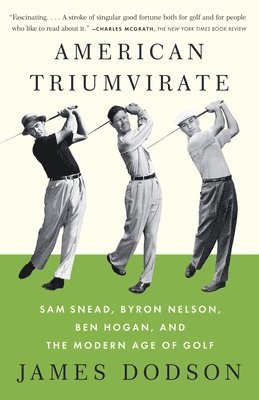 James Dodson - American Triumvirate: Sam Snead, Byron Nelson, Ben Hogan, and the Modern Age of Golf, Häftad. Tillgänglighet: Lägg i varukorg