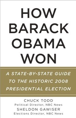 Chuck Todd, Sheldon Gawiser - How Barack Obama Won: A State-by-State Guide to the Historic 2008 Presidential Election, Häftad. Tillgänglighet: Lägg i varukorg