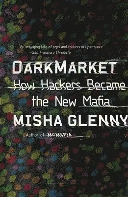 Misha Glenny - DarkMarket: How Hackers Became the New Mafia, Häftad