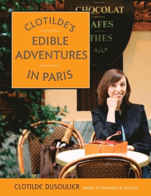 Clotilde Dusoulier - Clotilde's Edible Adventures in Paris, E-bok