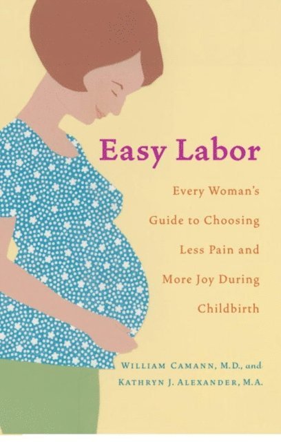 Kathryn Alexander, William Camann - Easy Labor, E-bok