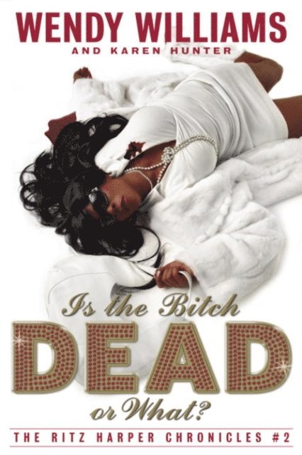Karen Hunter, Wendy Williams - Is the Bitch Dead, Or What?, E-bok