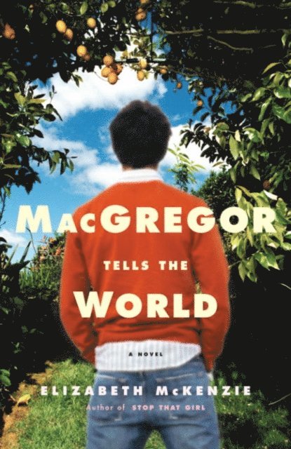 Elizabeth McKenzie - MacGregor Tells the World, E-bok