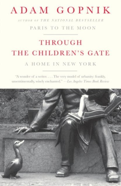 Adam Gopnik - Through the Children's Gate, E-bok