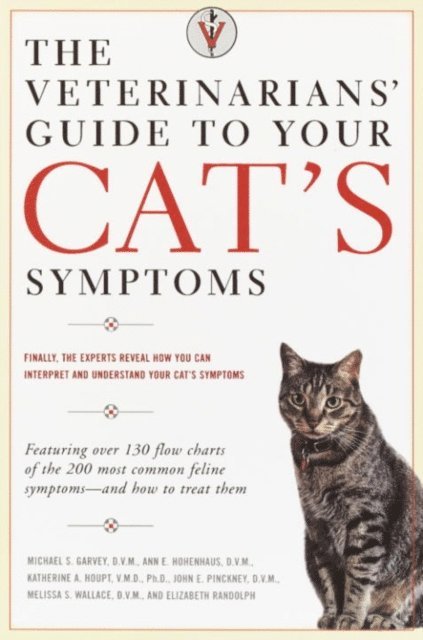 D.M.V. Melissa S. Wallace, D.V.M. John E. Pinckney, D.V.M. Katherine A. Houpt, D.V.M. Anne E. Hohenhaus, D.V.M. Michael S. Garvey - Veterinarians' Guide to Your Cat's Symptoms, E-bok