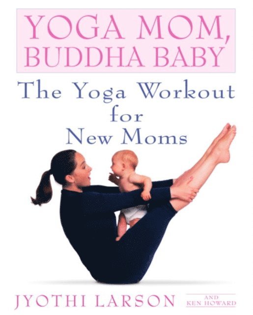 Ken Howard, Jyothi Larson - Yoga Mom, Buddha Baby, E-bok