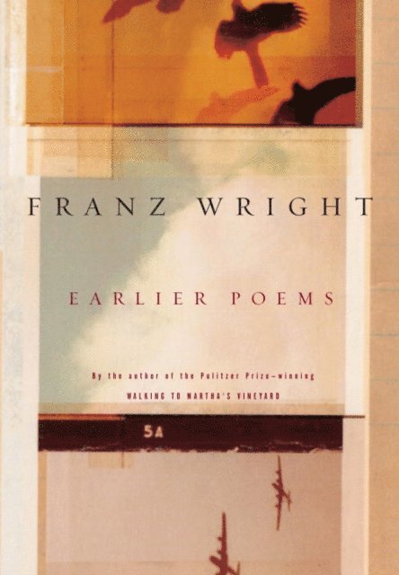 Franz Wright - Earlier Poems, E-bok