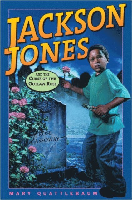 Mary Quattlebaum - Jackson Jones and the Curse of the Outlaw Rose, E-bok