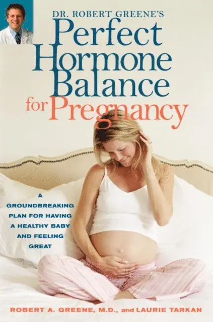 Laurie Tarkan, M.D. Robert A. Greene - Dr. Robert Greene's Perfect Hormone Balance for Pregnancy, E-bok. Tillgänglighet: Lägg i varukorg
