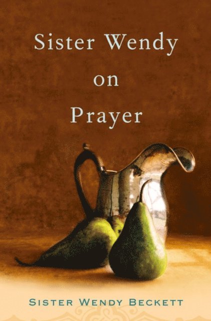 Wendy Beckett - Sister Wendy on Prayer, E-bok