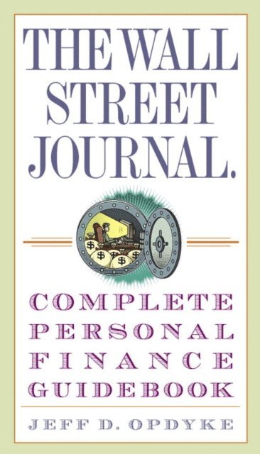 Jeff D. Opdyke - Wall Street Journal. Complete Personal Finance Guidebook, E-bok