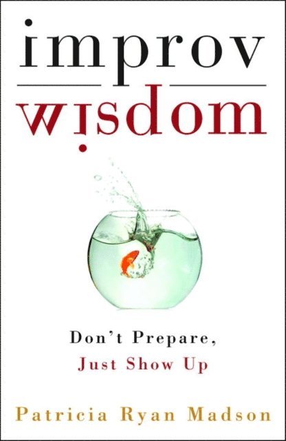 Patricia Ryan Madson - Improv Wisdom, E-bok