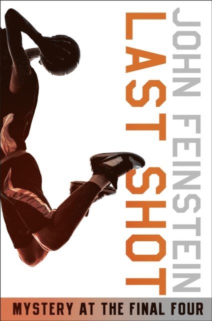 John Feinstein - Last Shot: Mystery at the Final Four (The Sports Beat, 1), E-bok
