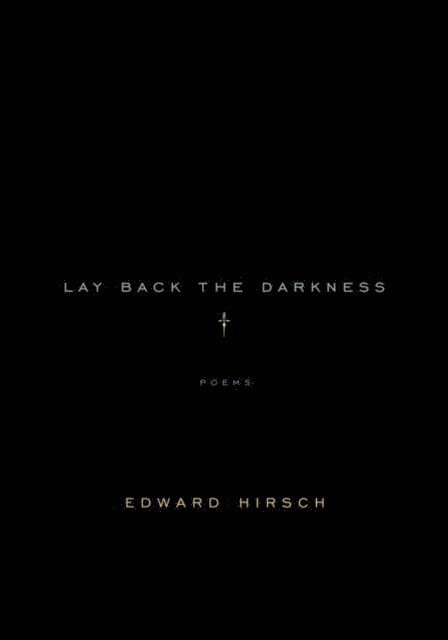 Edward Hirsch - Lay Back the Darkness, E-bok