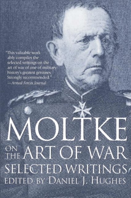 Daniel Hughes - Moltke on the Art of War, E-bok