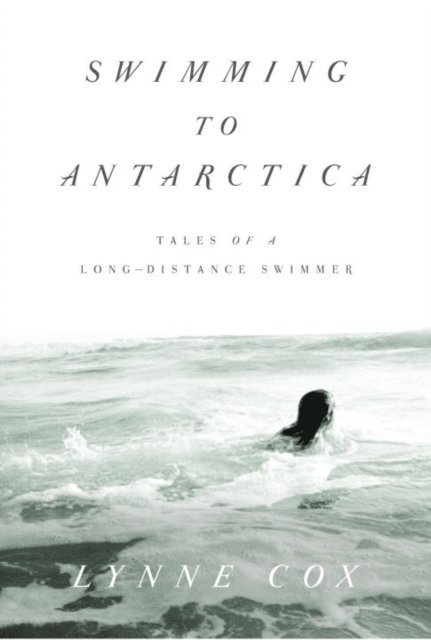 Lynne Cox - Swimming to Antarctica, E-bok