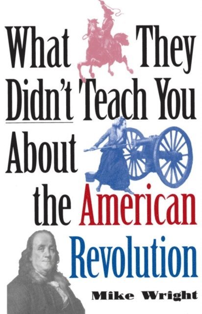 Mike Wright - What They Didn't Teach You About the American Revolution, E-bok