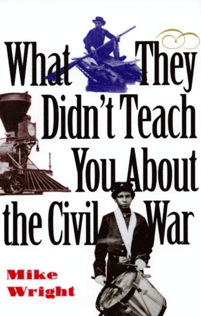 Mike Wright - What They Didn't Teach You About the Civil War, E-bok