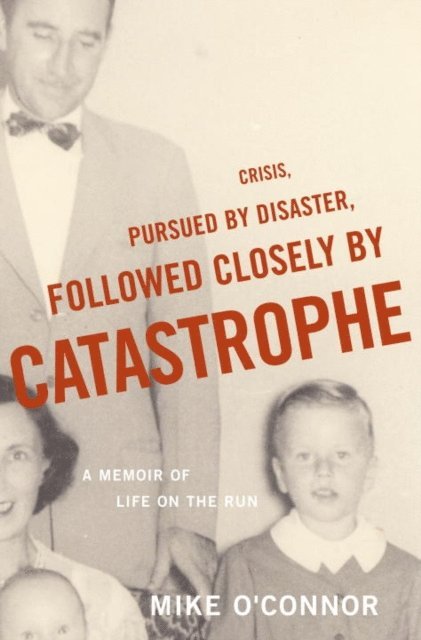 Mike O'Connor - Crisis, Pursued by Disaster, Followed Closely by Catastrophe, E-bok