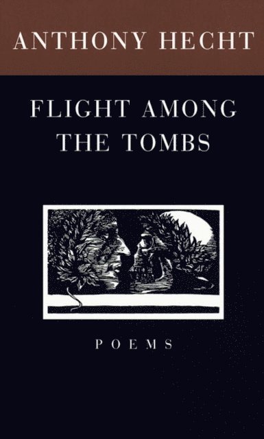 Anthony Hecht - Flight Among the Tombs, E-bok