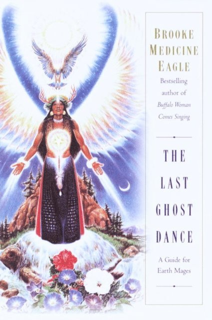 Brooke Medicine Eagle - Last Ghost Dance, E-bok