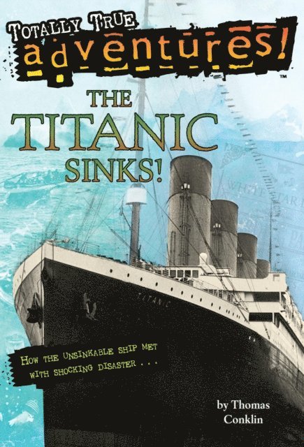 Thomas Conklin - Titanic Sinks! (Totally True Adventures), E-bok