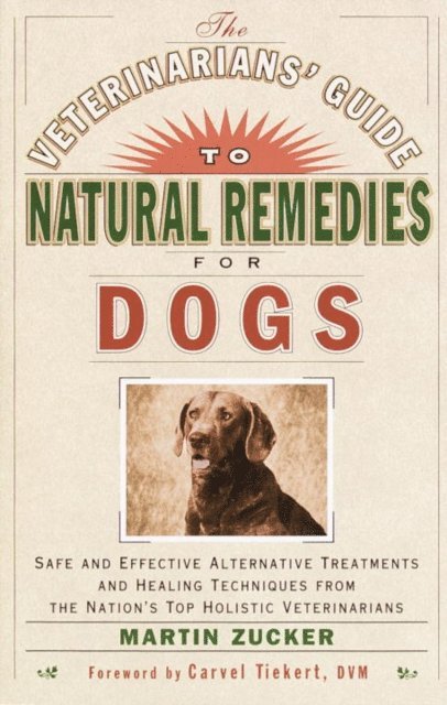 Martin Zucker - Veterinarians' Guide to Natural Remedies for Dogs, E-bok