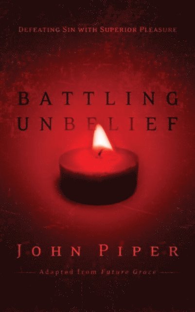 John Piper - Battling Unbelief, E-bok