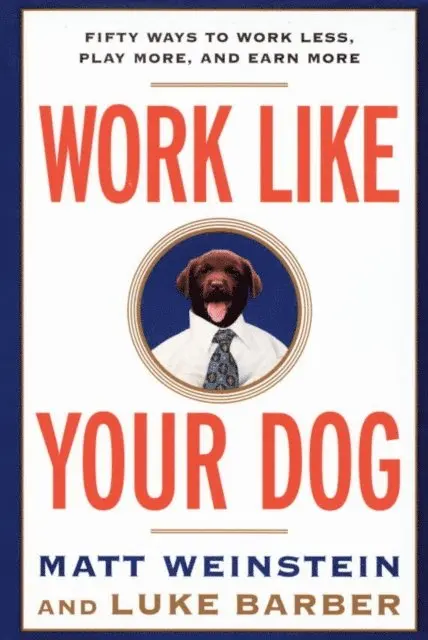Matt Weinstein, Luke Barber - Work Like Your Dog, E-bok. Tillgänglighet: Lägg i varukorg