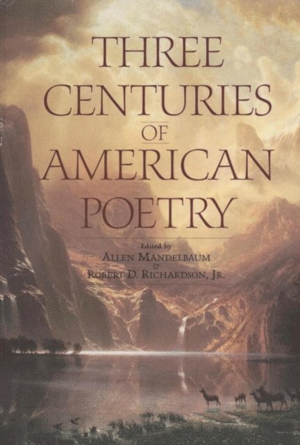 Jr. Robert D. Richardson, Allen Mandelbaum - Three Centuries of American Poetry, E-bok