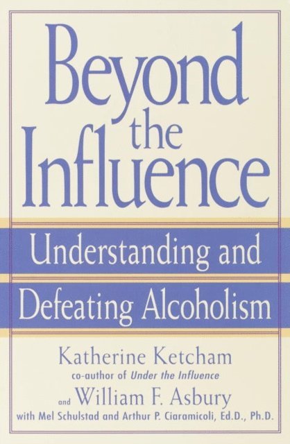 Arthur P. Ciaramicoli, Mel Schulstad, William F. Asbury, Katherine Ketcham - Beyond the Influence, E-bok