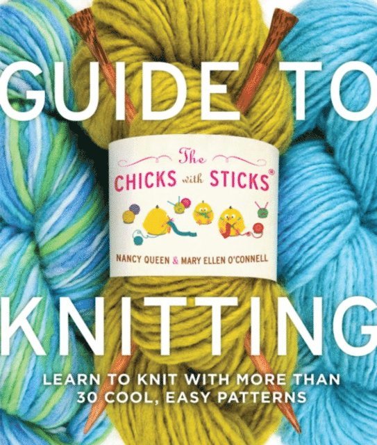 Mary Ellen O'Connell, Nancy Queen - Chicks with Sticks Guide to Knitting, E-bok