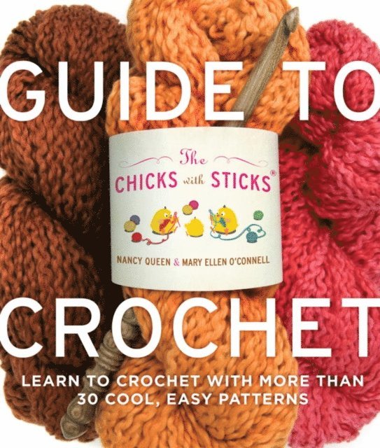 Mary Ellen O'Connell, Nancy Queen - Chicks with Sticks Guide to Crochet, E-bok