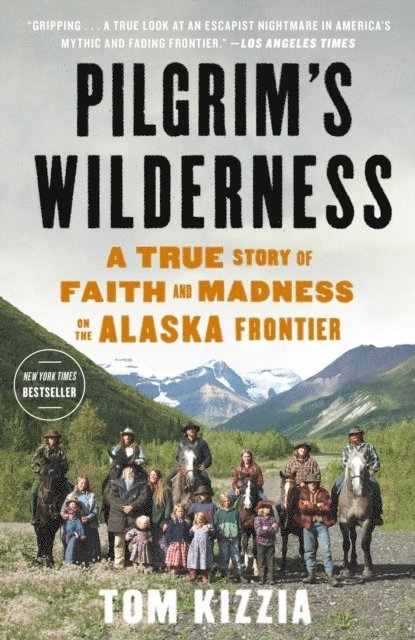 Tom Kizzia - Pilgrim's Wilderness, E-bok