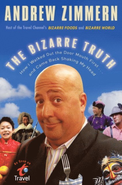 Andrew Zimmern - Bizarre Truth, E-bok