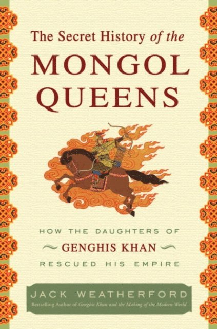 Jack Weatherford - Secret History of the Mongol Queens, E-bok
