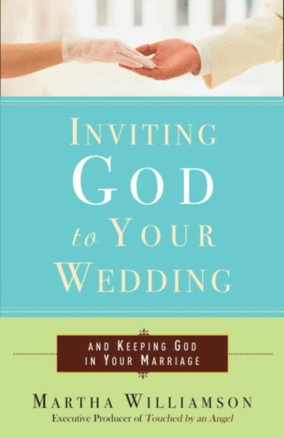 Martha Williamson - Inviting God to Your Wedding, E-bok