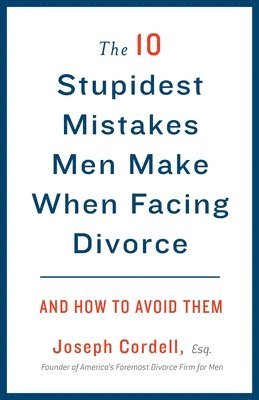 Joseph Cordell - The 10 Stupidest Mistakes Men Make When Facing Divorce: And How to Avoid Them, Häftad. Tillgänglighet: Lägg i varukorg