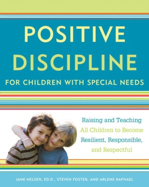 Arlene Raphael, Steven Foster, Ed.D. Jane Nelsen - Positive Discipline for Children with Special Needs, E-bok